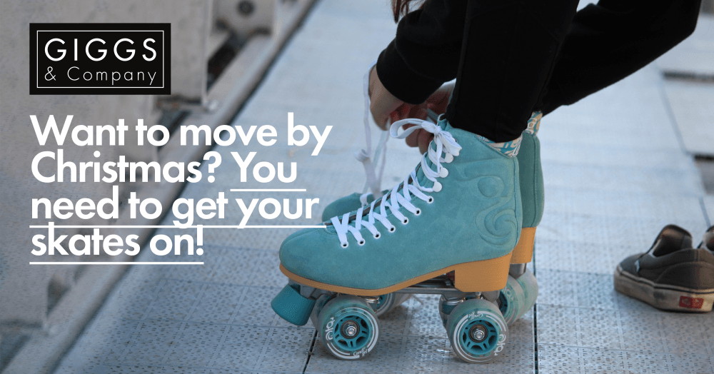 Want to move by Christmas? You need to get your skates on! Want to move by Christmas? You need to get your skates on!